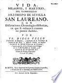 Vida, milagros, y martyrio, del gloriosissimo arzobispo de Sevilla San Laureano