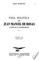 Vida politica de Juan Manuel de Rosas: (La guerra civil) 1840-1843