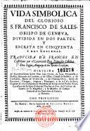 Vida simbolica del glorioso S. Francisco de Sales