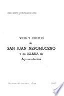 Vida y cultos de San Juan Nepomuceno y su Iglesia en Aguascalientes