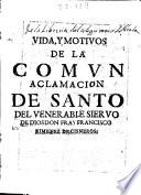 Vida y motiuos de la comun aclamacion de Santo del venerable sieruo de Dios D. Fr. Francisco Ximenez de Cisneros ...