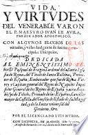 Vida y virtudes del venerable Varon el P. Maestro Juan de Avila,... Con algunos elcgios de las virtudes, y vidas de algunos de sus mas principales discipulos... Por el licenciado Luis Munoz