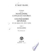 Vidas de los navegantes, conquistadores y colonizadores españoles de los siglos XVI, XVII y XVIII.: Navegantes. [4th ed.] 1957