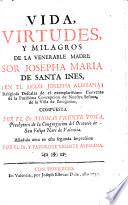 Vida,virtudes y milagros de la Vble Madre Sor Josepha María de Santa Inés (en el siglo Josepha Albiñana) religiosa descalza ...de la villa de Beniganim