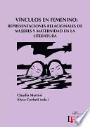 Vínculos en femenino: representaciones relacionales de mujeres y maternidad en la literatura. Vol. I