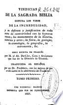 Vindicias de la Sagrada Biblia contra los tiros de la incredulidad y su defensa y justificación de toda nota de contrariedad con la humana razon ...: (XIV, 444 p.)