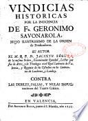 Vindicias historicas por la inocencia de Fr. Geronimo Savonarola, hijo ilustrissimo de la Orden de Predicadores. Su autor el M.R.P. Fr. Jacinto Segura, de la misma orden ... contra las debiles, falsas, y nulas impugnaciones del Teatro Crítico