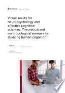 Virtual reality for neuropsychology and affective cognitive sciences: Theoretical and methodological avenues for studying human cognition