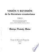 Visión y revisión de la literatura ecuatoriana: Desde Postmodernismo hasta La Generación del 65 : poesía, ensayo, teatro, cuento y critica