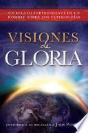 Visiones de Gloria: Un Relato Sorprendente de un Hombre Sobre los úlitmos Días