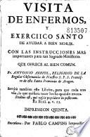 Visita de enfermos, y exerciico [sic] santo de ayudar a bien morir... que ofrece al bien comun. Fr. Antonio Arbiol...