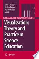 Visualization: Theory and Practice in Science Education