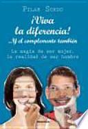 ¡Viva la diferencia!-- y el complemento también : la magia de ser mujer, la realidad de ser hombre