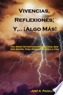 Vivencias,.. Reflexiones; y,.. ¡Algo, Más!