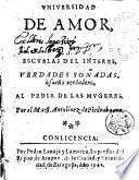 Vniuersidad de amor, y escuelas del interes, verdades soñadas, ò sueño verdadero, al pedir de las mugeres, por el maest. Antolinez de Piedrabuena