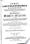 Vollständiges Bücher-Lexicon enthaltend alle von 1750 bis zu Ende des Jahres 1832 [-1910] in Deutschland und in den angrenzenden Ländern gedruckten Bücher