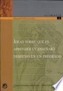 Volumen I: Ideas Sobre Qué Es Aprender (y Enseñar) Derecho en Un Pregrado