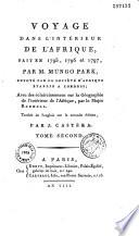 Voyage dans l'intérieur de l'Afrique, fait en 1795, 1796 et 1797, par M. Mungo Park, envoyé par la société d'Afrique établie à Londres ; avec des éclaircissemens sur la géographie de l'intérieur de l'Afrique, par le major Rennell. Traduit de l'anglais sur la seconde édition, par J. Castéra
