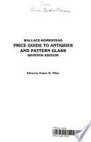 Wallace-Homestead Price Guide to Antiques and Pattern Glass