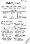 Washington, ó los prisioneros Ingleses. Comedia nueva en tres actos [and in verse].