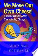 We Move Our Own Cheese!