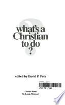 What's a Christian to Do?