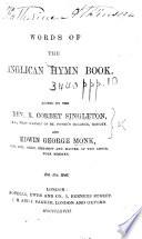 Words of the Anglican Hymn Book. Edited by ... R. C. Singleton ... and E. G. Monk