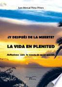 ¿Y despúes de la muerte? La vida en plenitud