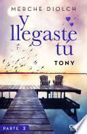 Y llegaste tú 2. Tony