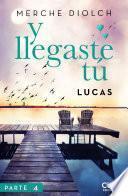 Y llegaste tú 4. Lucas
