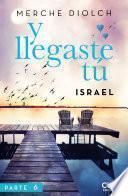Y llegaste tú 6. Israel