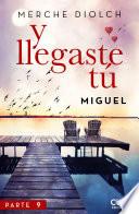 Y llegaste tú 9. Miguel