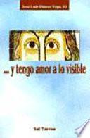 Y tengo amor a lo visible