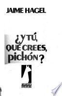 Y tú, qué crees, pichón?