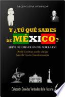 Y ¿tú qué sabes de México? Breve historia de un país aguerrido