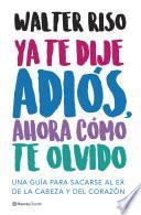 Ya te dije adiós, ahora cómo te olvido
