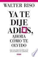 Ya Te Dije Adiós ¿y Ahora Cómo Te Olvido?