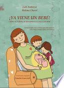 ¡YA VIENE UN BEBÉ! Cómo se forma, se desarrolla y nace un bebé. Explicación para niños que preguntan, guía para padres que responden. [...]