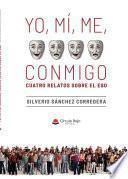Yo, mí, me, conmigo. Cuatro relatos sobre el ego (Epub)