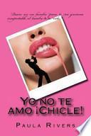 Yo No Te Amo Chicle!