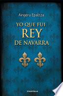 Yo que fui rey de Navarra
