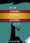 Yo soy ¡ESPAÑOL!, ¡ESPAÑOL!, ¡ESPAÑOL!