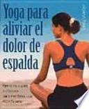 Yoga Para Aliviar El Dolor De Espalda/The Yoga Back Book