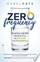 Zero Frequency. El Camino Mas Facil Hacia La Paz, La Felicidad Y La Abundancia